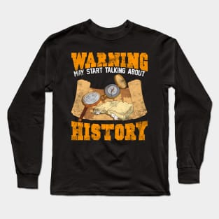 Cute & Funny Warning: May Start Talking About History Long Sleeve T-Shirt